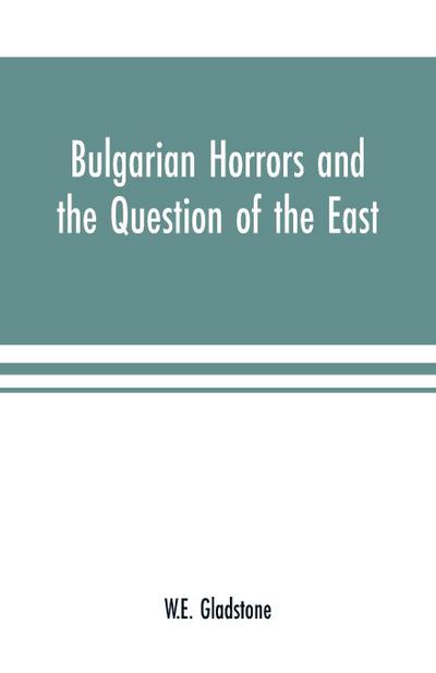 Bulgarian Horrors and the Question of the East