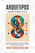 Arquetipos - Guía Práctica: Descubre Cuál Es Tu Arquetipo, Con Esta Guía Práctica Basada En Los Arquetipos De Carl Jung Para Conocerte Mejor A Ti Mismo Y A Los Demás (Metafisica Moderna y el Poder del YO SOY: Reprograma Tu Mente, #1)