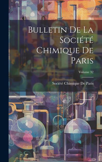 Bulletin De La Société Chimique De Paris; Volume 32
