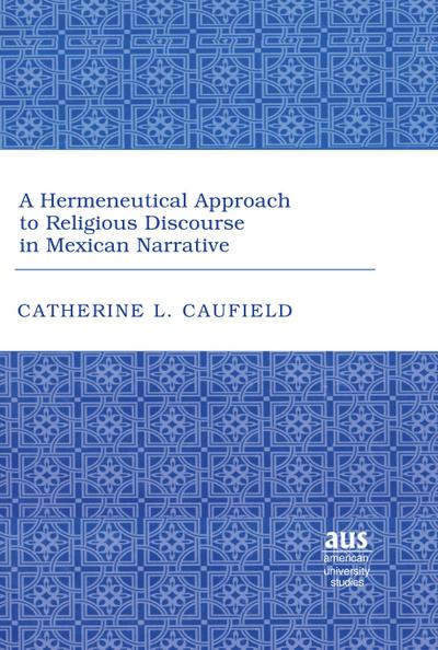 A Hermeneutical Approach to Religious Discourse in Mexican Narrative