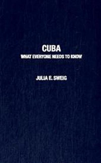 Cuba: What Everyone Needs to Know - Julia E. Sweig