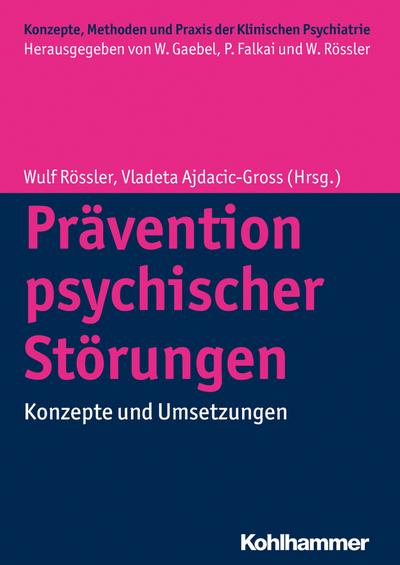 Prävention psychischer Störungen: Konzepte und Umsetzungen (Konzepte, Methoden und Praxis der Klinischen Psychiatrie) (Konzepte und Methoden der Klinischen Psychiatrie)