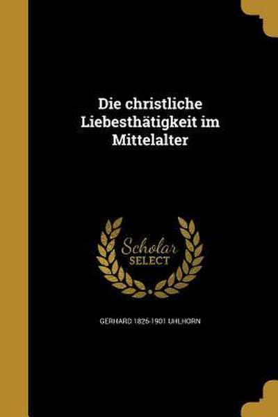 Die christliche Liebesthätigkeit im Mittelalter