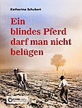 Ein blindes Pferd darf man nicht belügen