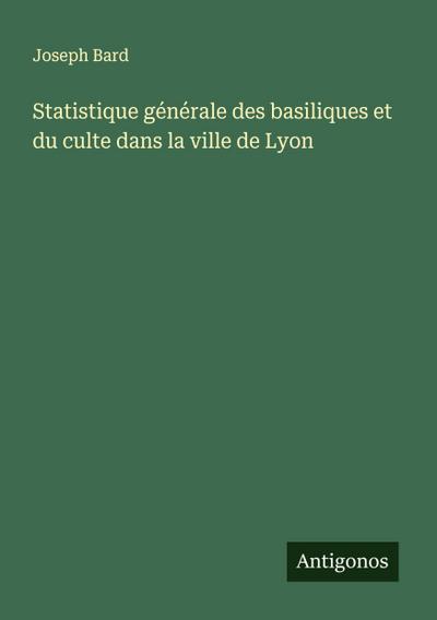 Statistique générale des basiliques et du culte dans la ville de Lyon