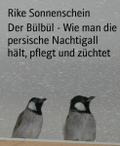 Der Bülbül - Wie man die persische Nachtigall hält, pflegt und züchtet