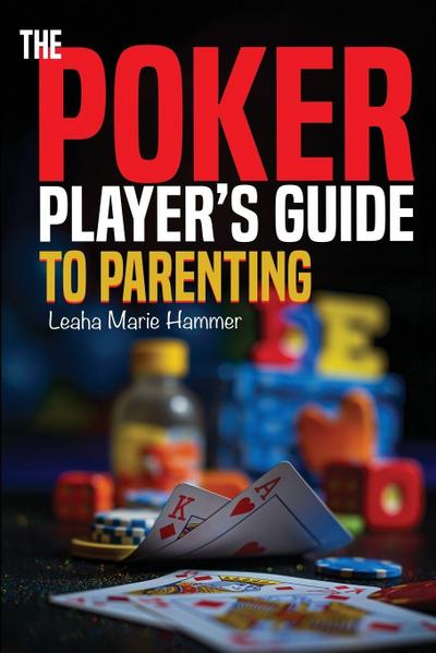 The Poker Player’s Guide to Parenting