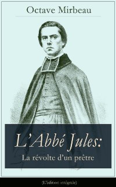L’Abbe Jules: La revolte d’un pretre (L’edition integrale)