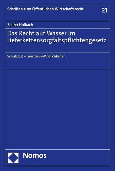 Das Recht auf Wasser im Lieferkettensorgfaltspflichtengesetz: Schutzgut – Grenzen – Möglichkeiten (Schriften zum Öffentlichen Wirtschaftsrecht)