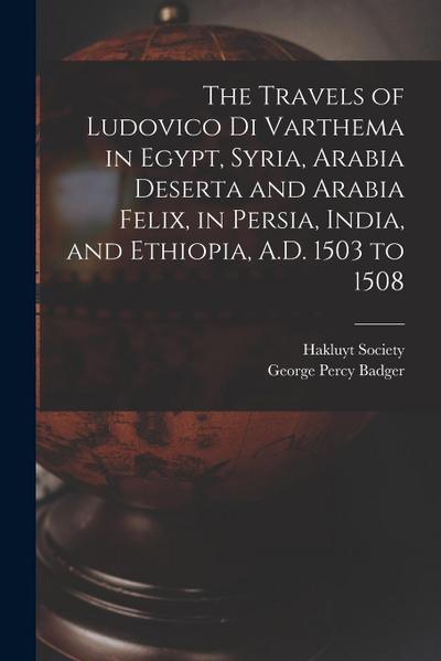 The Travels of Ludovico Di Varthema in Egypt, Syria, Arabia Deserta and Arabia Felix, in Persia, India, and Ethiopia, A.D. 1503 to 1508