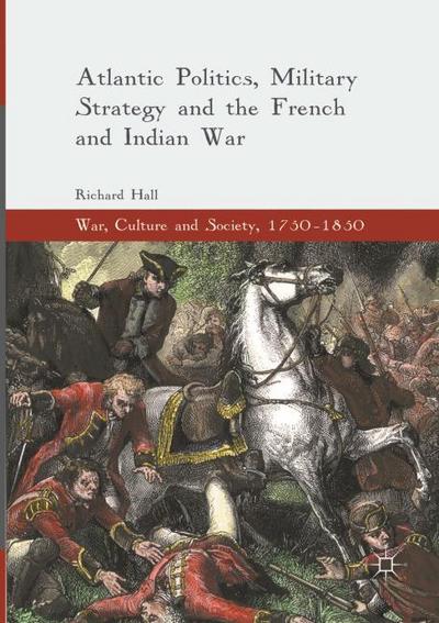 Atlantic Politics, Military Strategy and the French and Indian War