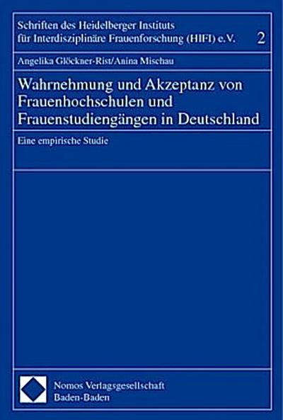Wahrnehmung und Akzeptanz von Frauenhochschulen und Frauenstudiengängen in Deutschland