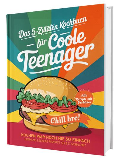 #SoloChefs: Mit 5 Zutaten, Maximaler Geschmack - Einfache, leckere Rezepte und immer mit Farbfotos | Das perfekte Kochbuch für Teenager