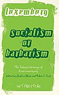 Rosa Luxemburg: Socialism or Barbarism