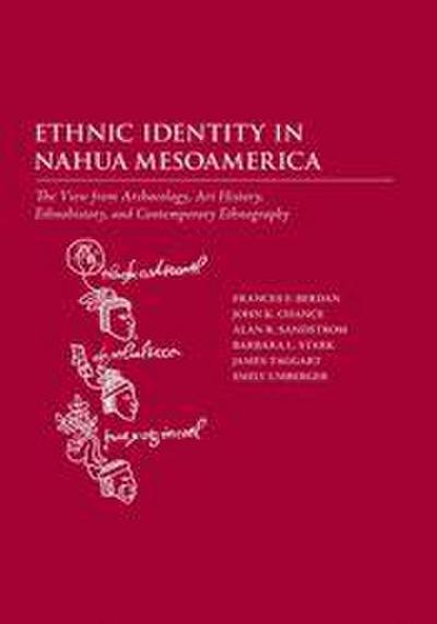 Ethnic Identity in Nahua Mesoamerica: The View from Archaeology, Art History, Ethnohistory, and Contemporary Ethnography