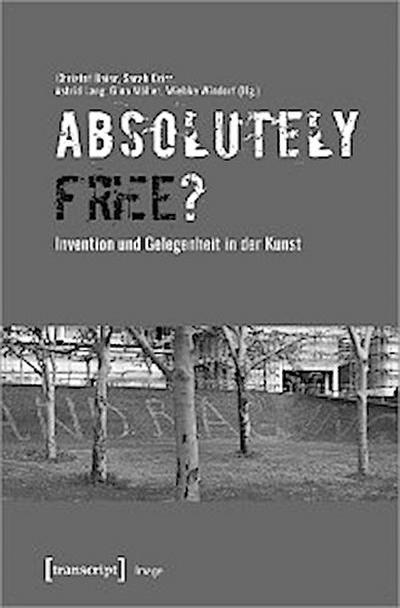 »Absolutely Free«? - Invention und Gelegenheit in der Kunst