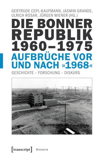 Die Bonner Republik 1960-1975 - Aufbrüche vor und nach »1968«