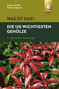 Was ist das? - Die 120 wichtigsten Gehölze