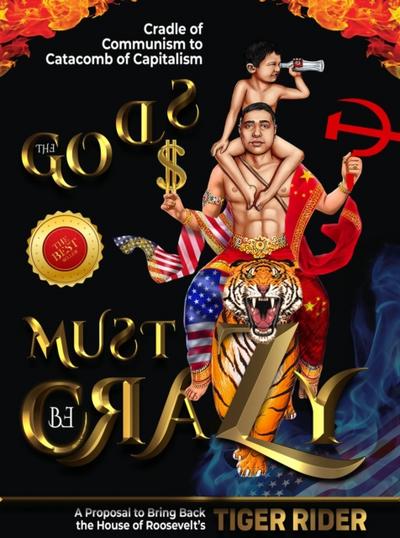 The Gods Must Be Crazy!: A Tiger Ride from Cradle of Communism to Catacomb of Capitalism