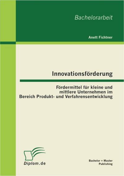 Innovationsförderung: Fördermittel für kleine und mittlere Unternehmen im Bereich Produkt- und Verfahrensentwicklung