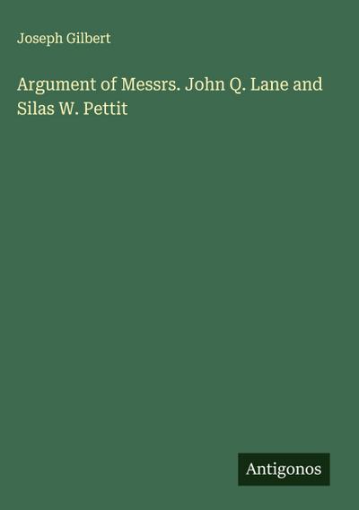 Argument of Messrs. John Q. Lane and Silas W. Pettit