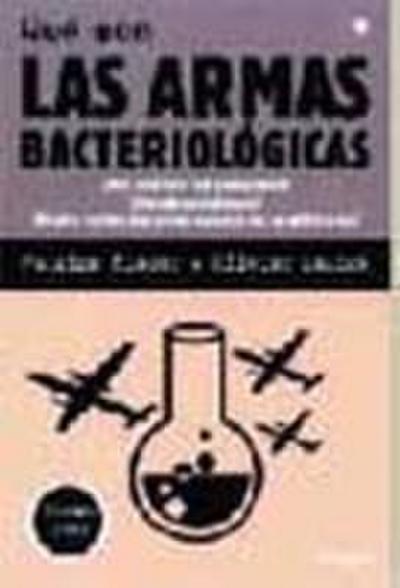 Qué son las armas bacteriológicas : ¿por qué son tan peligrosas?, ¿dónde se fabrican?, ¿cuáles serían las consecuencias de su utilización?