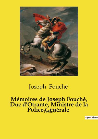 Mémoires de Joseph Fouché, Duc d’Otrante, Ministre de la Police Générale