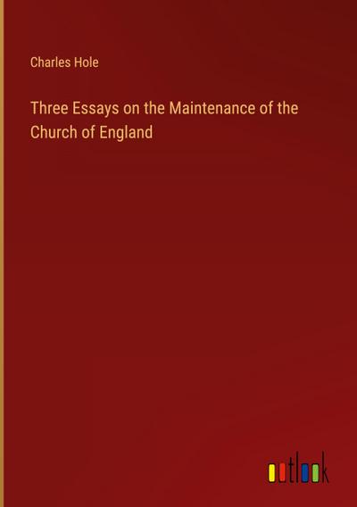 Three Essays on the Maintenance of the Church of England
