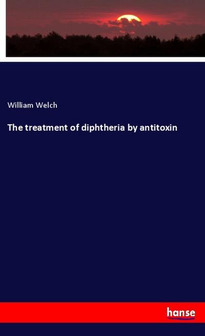 The treatment of diphtheria by antitoxin