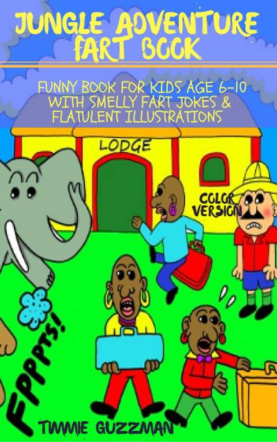 Jungle Adventure Fart Book: Funny Book For Kids Age 6-10 With Smelly Fart Jokes & Flatulent Illustrations - Color Version (Kid Fart Book Series, #3)