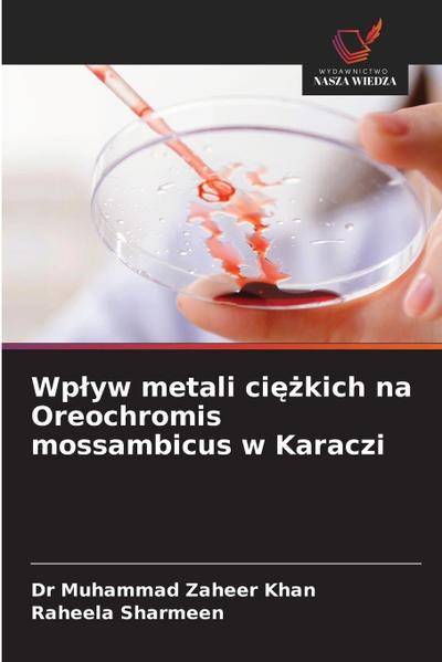 Wp¿yw metali ci¿¿kich na Oreochromis mossambicus w Karaczi