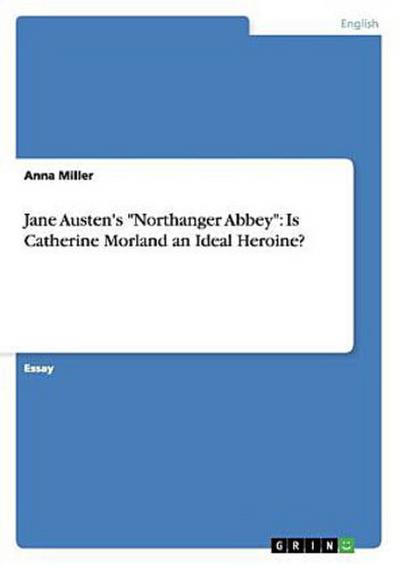 Jane Austen’s "Northanger Abbey": Is Catherine Morland an Ideal Heroine?