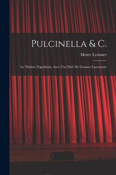 Pulcinella & C.; le théâtre napolitain. Avec une préf. de Gustave Larroumet