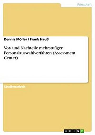Vor- und Nachteile mehrstufiger Personalauswahlverfahren (Assessment Center)