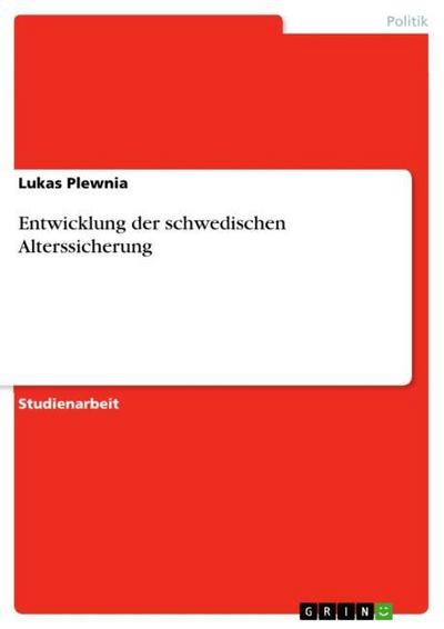 Entwicklung der schwedischen Alterssicherung - Lukas Plewnia