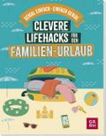 Clevere Lifehacks für den Familien-Urlaub