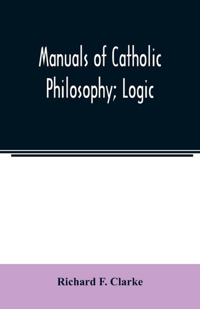 Manuals of Catholic Philosophy; Logic