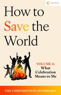 What Celebration Means to Me (How to Save the World: The Compassiviste Anthology, #4)
