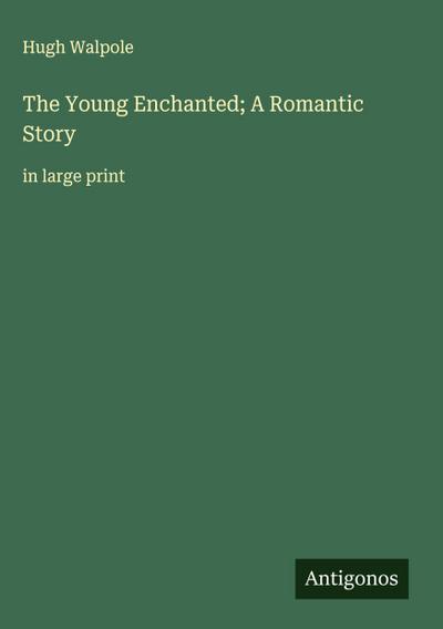 The Young Enchanted; A Romantic Story