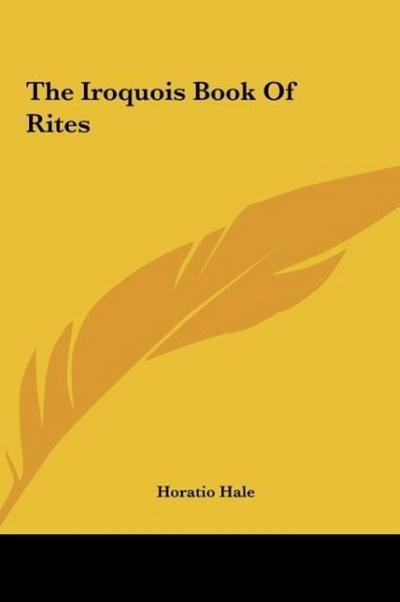The Iroquois Book Of Rites - Horatio Hale