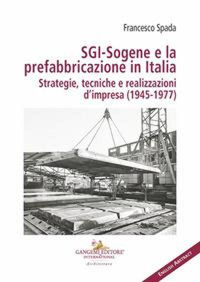 SGI-Sogene e la prefabbricazione in Italia. Strategie, tecniche e realizzazioni d’impresa (1945-1977)