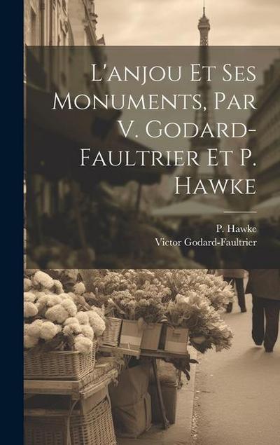 L’anjou Et Ses Monuments, Par V. Godard-faultrier Et P. Hawke