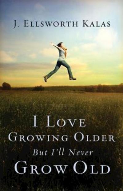 I Love Growing Older, But I’ll Never Grow Old