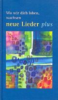 Wo wir dich loben, wachsen - neue Lieder PLUS