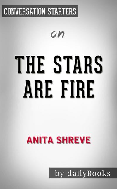 The Stars Are Fire: by Anita Shreve​​​​​​​ | Conversation Starters