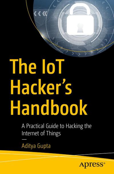 The IoT Hacker’s Handbook