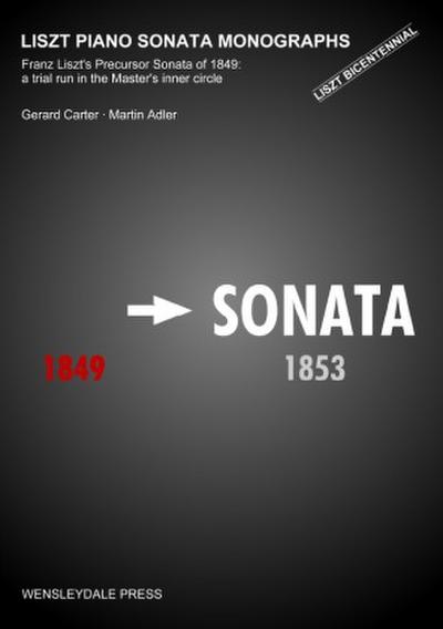 LISZT PIANO SONATA MONOGRAPHS - Franz Liszt’s Precursor Sonata of 1849: a trial run in the Master’s inner circle
