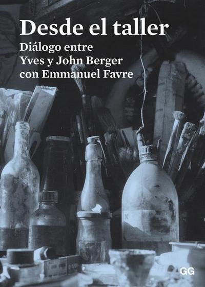 Desde el taller : diálogo entre Yves y John Berger con Emmanuel Favre