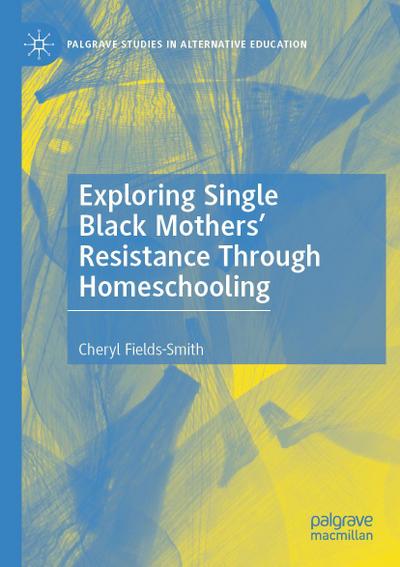 Exploring Single Black Mothers’ Resistance Through Homeschooling