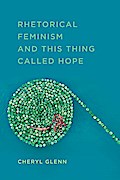 Rhetorical Feminism and This Thing Called Hope